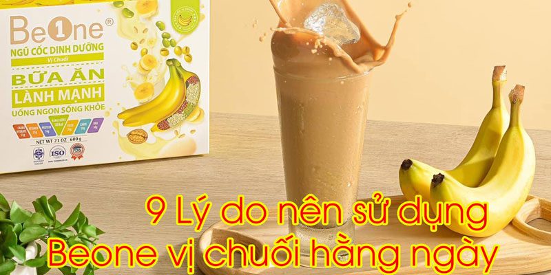 Lý do nên sử dụng Beone vị chuối hằng ngày