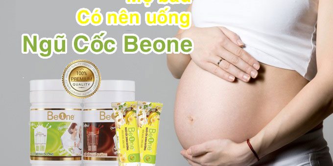 Mẹ bầu có nên uống ngũ cốc Beone